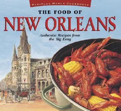 The Food of New Orleans: Authentic Recipes from the Big Easy [Cajun & Creole Cookbook, Over 80 Recipes]