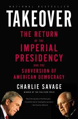 Przejęcie: Powrót imperialnej prezydentury i obalenie amerykańskiej demokracji - Takeover: The Return of the Imperial Presidency and the Subversion of American Democracy