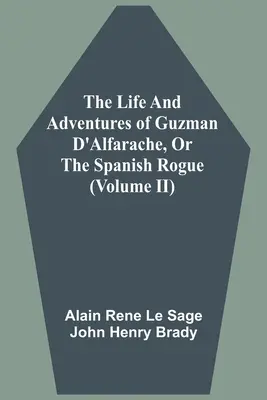 Życie i przygody Guzmana D'Alfarache, czyli hiszpańskiego łotra (tom II) - The Life And Adventures Of Guzman D'Alfarache, Or The Spanish Rogue (Volume II)