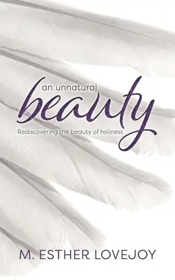 Nienaturalne piękno: Odkrywanie piękna świętości - An Unnatural Beauty: Rediscovering the beauty of holiness