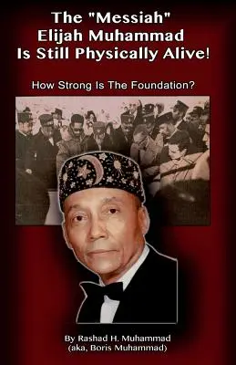 Mesjasz Eliasz Muhammad wciąż fizycznie żyje! Jak silny jest fundament? - The Messiah Elijah Muhammad is Still Physically Alive!: How Strong is the Foundation?
