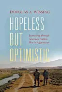 Bez nadziei, ale z optymizmem: Podróż przez niekończącą się amerykańską wojnę w Afganistanie - Hopeless But Optimistic: Journeying Through America's Endless War in Afghanistan