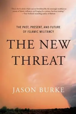 Nowe zagrożenie: Przeszłość, teraźniejszość i przyszłość islamskiej bojowniczości - The New Threat: The Past, Present, and Future of Islamic Militancy