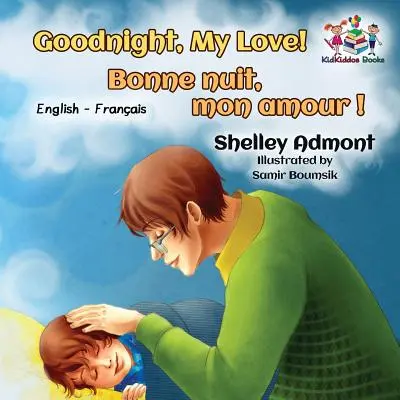Dobranoc, moja miłości! Bonne nuit, mon amour!: Angielsko-francuska dwujęzyczna książka dla dzieci - Goodnight, My Love! Bonne nuit, mon amour !: English French Bilingual Book for Kids