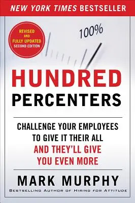 Sto procent: Rzuć wyzwanie swoim pracownikom, aby dali z siebie wszystko, a dadzą ci jeszcze więcej - Hundred Percenters: Challenge Your Employees to Give It Their All, and They'll Give You Even More