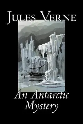 Tajemnica Antarktydy Juliusza Verne'a, fantastyka, fantasy i magia - An Antarctic Mystery by Jules Verne, Fiction, Fantasy & Magic