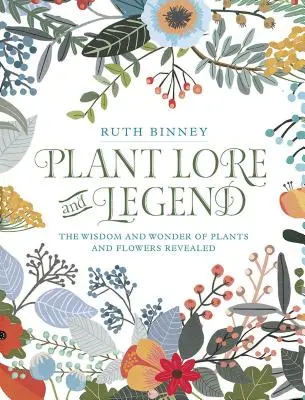 Wiedza o roślinach i legendy: Mądrość i cuda roślin i kwiatów ujawnione - Plant Lore and Legend: The Wisdom and Wonder of Plants and Flowers Revealed