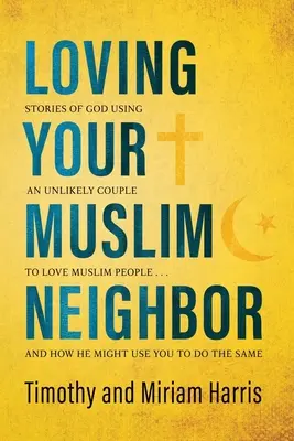 Kochając swojego muzułmańskiego sąsiada: Stories of God Using an Unlikely Couple to Love Muslim People ... and How He Might Use You to Do Same - Loving Your Muslim Neighbor: Stories of God Using an Unlikely Couple to Love Muslim People . . . and How He Might Use You to Do the Same