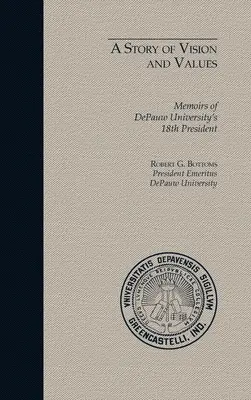 Historia wizji i wartości: Wspomnienia 18. prezydenta Uniwersytetu DePauw - A Story of Vision and Values: Memoirs of DePauw University's 18th President