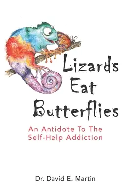 Lizards Eat Butterflies: Antidotum na uzależnienie od samopomocy - Lizards Eat Butterflies: An Antidote to the Self-Help Addiction