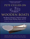 Pete Culler o drewnianych łodziach: Zebrane nauki mistrza rzemiosła na temat projektowania, budowy, naprawy i użytkowania łodzi - Pete Culler on Wooden Boats: The Master Craftsman's Collected Teachings on Boat Design, Building, Repair, and Use