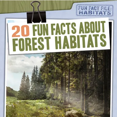 20 zabawnych faktów o siedliskach leśnych - 20 Fun Facts about Forest Habitats