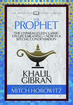 The Prophet (Condensed Classics): Niezrównany klasyk na temat znaczenia życia - teraz w specjalnej kondensacji - The Prophet (Condensed Classics): The Unparalleled Classic on Life's Meaning-Now in a Special Condensation