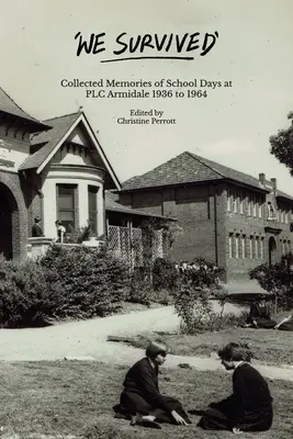 Przetrwaliśmy: Zebrane wspomnienia z czasów szkolnych w PLC Armidale - 1936-1964 - We Survived: Collected Memories of School Days at PLC Armidale - 1936 to 1964