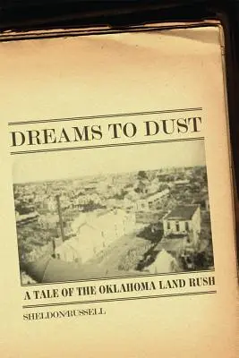 Dreams to Dust: Opowieść o gorączce ziemi w Oklahomie - Dreams to Dust: A Tale of the Oklahoma Land Rush