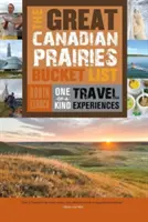 Wielka lista kanadyjskich prerii: Jedyne w swoim rodzaju doświadczenia podróżnicze - The Great Canadian Prairies Bucket List: One-Of-A-Kind Travel Experiences