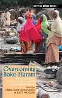 Przezwyciężenie Boko Haram: Wiara, społeczeństwo i islamska radykalizacja w północnej Nigerii - Overcoming Boko Haram: Faith, Society & Islamic Radicalization in Northern Nigeria