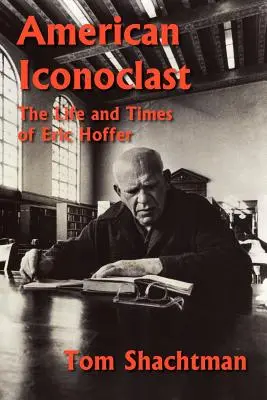 Amerykański ikonoklasta: Życie i czasy Erica Hoffera - American Iconoclast: The Life and Times of Eric Hoffer