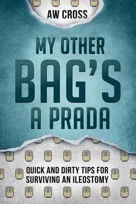 Moja druga torba to Prada: Szybkie i brudne porady dotyczące przetrwania ileostomii - My Other Bag's a Prada: Quick and Dirty Tips for Surviving an Ileostomy