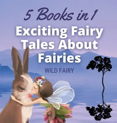 Ekscytujące bajki o wróżkach: 5 książek w 1 - Exciting Fairy Tales About Fairies: 5 Books in 1