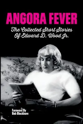 Angora Fever: Opowiadania zebrane Edwarda D. Wooda, Jr. - Angora Fever: The Collected Stories of Edward D. Wood, Jr.
