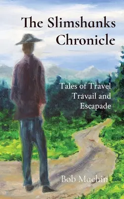 Kronika Slimshanksa: Opowieści o podróżach i ucieczkach - The Slimshanks Chronicle: Tales of Travel Travail and Escapade