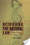 Odzyskiwanie prawa naturalnego: Powrót do moralnych rzeczy pierwszych - Retrieving the Natural Law: A Return to Moral First Things