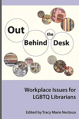 Out Behind the Desk: Kwestie miejsca pracy dla bibliotekarzy Lgbtq - Out Behind the Desk: Workplace Issues for Lgbtq Librarians