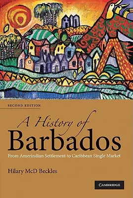 Historia Barbadosu: Od osadnictwa indiańskiego do jednolitego rynku karaibskiego - A History of Barbados: From Amerindian Settlement to Caribbean Single Market