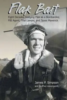 Flak Bait: Osiem dekad unikania ostrzału jako bombardier, agent FBI, prawnik procesowy i teksański awanturnik - Flak Bait: Eight Decades Dodging Flak as a Bombardier, FBI Agent, Trial Lawyer, and Texas Maverick