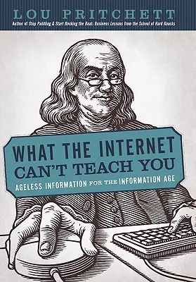 Czego Internet nie może cię nauczyć: Ponadczasowe informacje dla ery informacyjnej - What the Internet Can't Teach You: Ageless Information for the Information Age