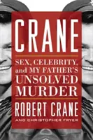 Crane: Seks, celebryci i nierozwiązane morderstwo mojego ojca - Crane: Sex, Celebrity, and My Father's Unsolved Murder