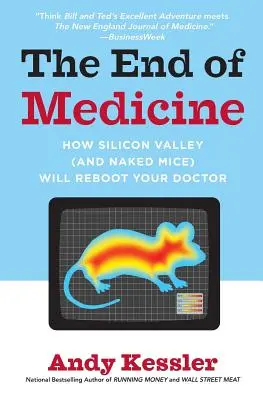 Koniec medycyny: Jak Dolina Krzemowa (i nagie myszy) zrestartują twojego lekarza - The End of Medicine: How Silicon Valley (and Naked Mice) Will Reboot Your Doctor