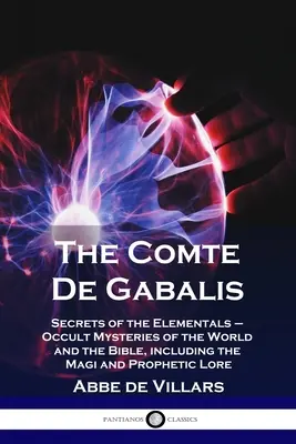 The Comte De Gabalis: Sekrety żywiołów - okultystyczne tajemnice świata i Biblii, w tym Mędrcy i prorocza wiedza - The Comte De Gabalis: Secrets of the Elementals - Occult Mysteries of the World and the Bible, including the Magi and Prophetic Lore