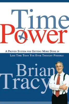 Time Power: Sprawdzony system pozwalający zrobić więcej w krótszym czasie, niż kiedykolwiek wydawało się to możliwe - Time Power: A Proven System for Getting More Done in Less Time Than You Ever Thought Possible