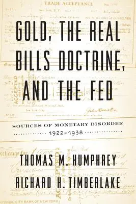 Złoto, doktryna realnych weksli i Fed: Źródła zaburzeń monetarnych w latach 1922-1938 - Gold, the Real Bills Doctrine, and the Fed: Sources of Monetary Disorder, 1922-1938