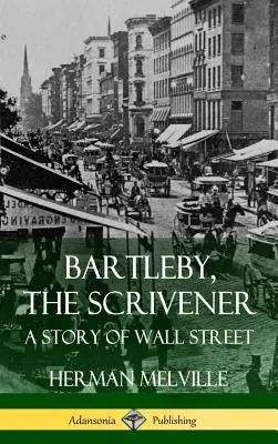 Bartleby, the Scrivener: Opowieść z Wall Street (Hardcover) - Bartleby, the Scrivener: A Story of Wall Street (Hardcover)