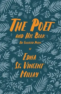 The Poet and His Book - The Collected Poems of Edna St. Vincent Millay; z biografią autorstwa Carla Van Dorena - The Poet and His Book - The Collected Poems of Edna St. Vincent Millay;With a Biography by Carl Van Doren