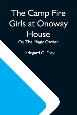 The Camp Fire Girls At Onoway House; lub, Magiczny ogród - The Camp Fire Girls At Onoway House; Or, The Magic Garden