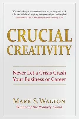 Kluczowa kreatywność: Nigdy nie pozwól, by kryzys zniszczył twój biznes lub karierę - Crucial Creativity: Never Let a Crisis Crash Your Business or Career