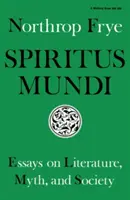 Spiritus Mundi: Eseje o literaturze, micie i społeczeństwie - Spiritus Mundi: Essays on Literature, Myth, and Society