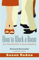 How to Work a Room: Niezbędny przewodnik po umiejętnym nawiązywaniu kontaktów towarzyskich - How to Work a Room: Your Essential Guide to Savvy Socializing