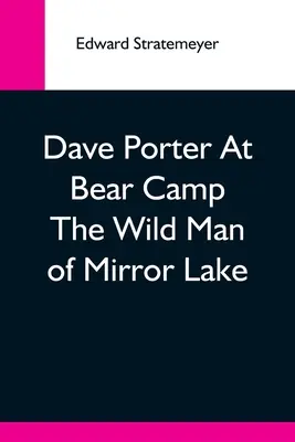 Dave Porter w obozie niedźwiedzi - dziki człowiek z Mirror Lake - Dave Porter At Bear Camp The Wild Man Of Mirror Lake