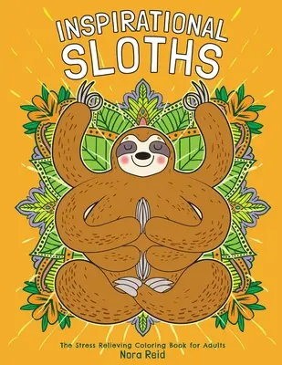 Inspirujące leniwce - Kolorowanka antystresowa dla dorosłych - Inspirational Sloths - The Stress Relieving Coloring Book For Adults