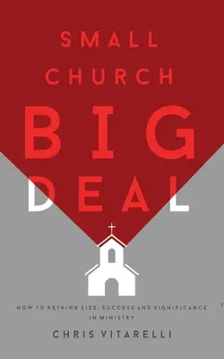 Small Church BIG Deal: Jak przemyśleć wielkość, sukces i znaczenie w służbie? - Small Church BIG Deal: How to rethink size, success and significance in ministry