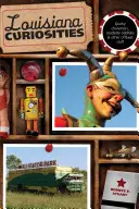 Louisiana Curiosities: Quirky Characters, Roadside Oddities & Other Offbeat Stuff, Pierwsze wydanie - Louisiana Curiosities: Quirky Characters, Roadside Oddities & Other Offbeat Stuff, First Edition