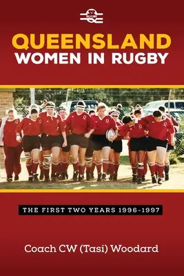 Queensland Women in Rugby: Pierwsze dwa lata 1996-1997 - Queensland Women in Rugby: The First Two Years 1996-1997