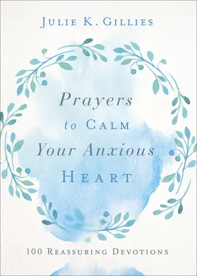 Modlitwy, które uspokoją twoje niespokojne serce: 100 uspokajających nabożeństw - Prayers to Calm Your Anxious Heart: 100 Reassuring Devotions