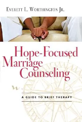 Poradnictwo małżeńskie skoncentrowane na nadziei: Przewodnik po krótkiej terapii - Hope-Focused Marriage Counseling: A Guide to Brief Therapy