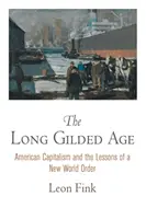 Długi pozłacany wiek: Amerykański kapitalizm i lekcje nowego porządku świata - The Long Gilded Age: American Capitalism and the Lessons of a New World Order
